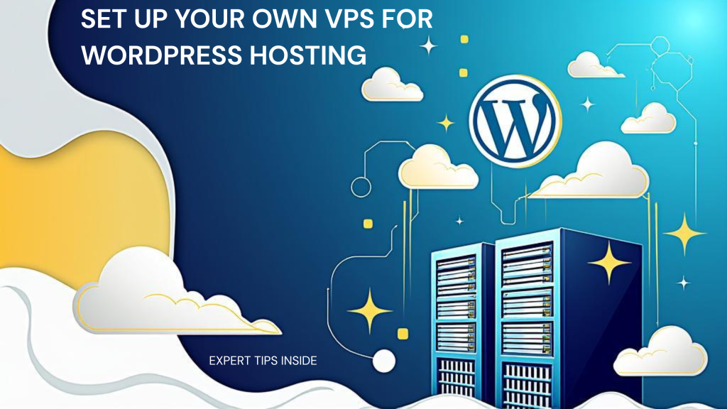 Step-by-Step Guide to Setting Up a VPS for WordPress Hosting